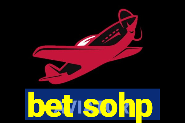 bet sohp